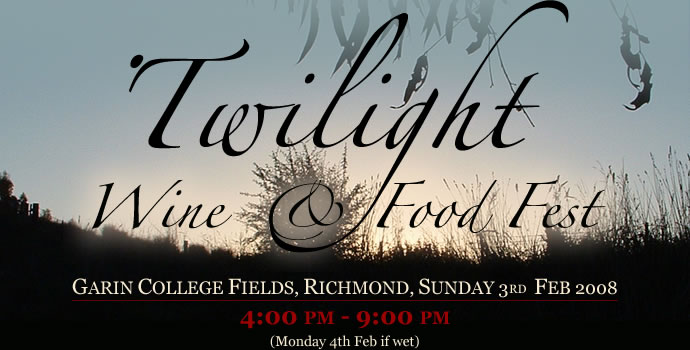 Twilight Wine and Food Fest. Garin College Fields, Richmond, Nelson, Sunday 3rd Feb 2008. 4:00 PM to 9:00 PM. (Monday 4th Feb 2008 if wet). 